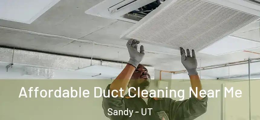  Affordable Duct Cleaning Near Me Sandy - UT