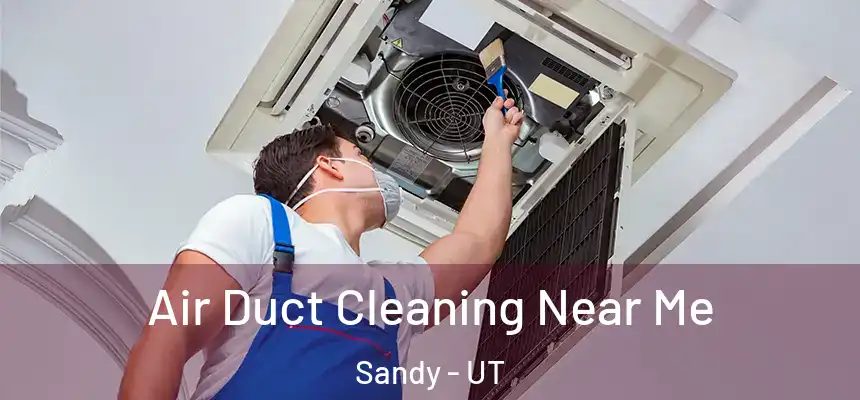  Air Duct Cleaning Near Me Sandy - UT