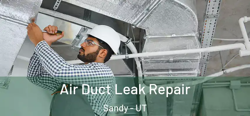  Air Duct Leak Repair Sandy - UT