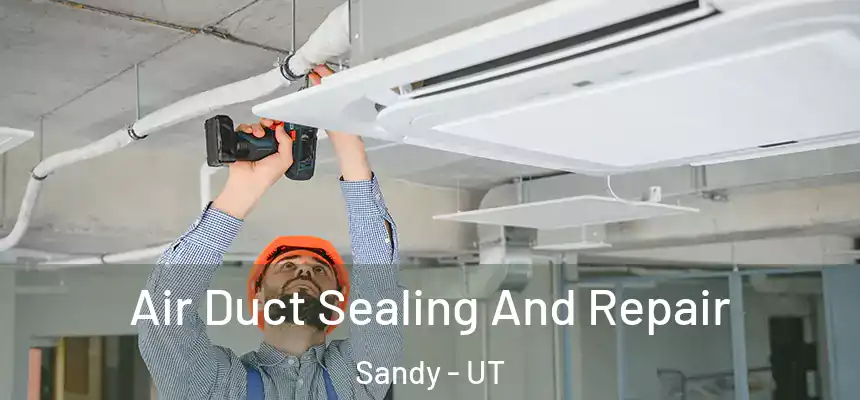  Air Duct Sealing And Repair Sandy - UT