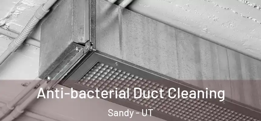  Anti-bacterial Duct Cleaning Sandy - UT