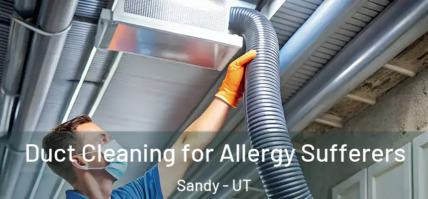  Duct Cleaning for Allergy Sufferers Sandy - UT
