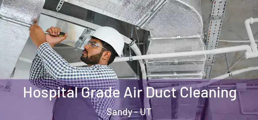  Hospital Grade Air Duct Cleaning Sandy - UT