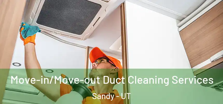  Move-in/Move-out Duct Cleaning Services Sandy - UT