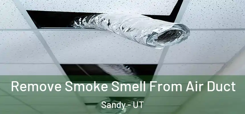  Remove Smoke Smell From Air Duct Sandy - UT
