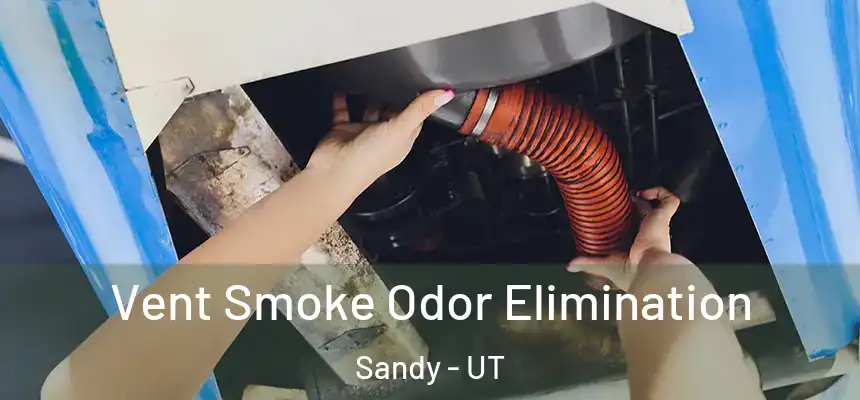  Vent Smoke Odor Elimination Sandy - UT